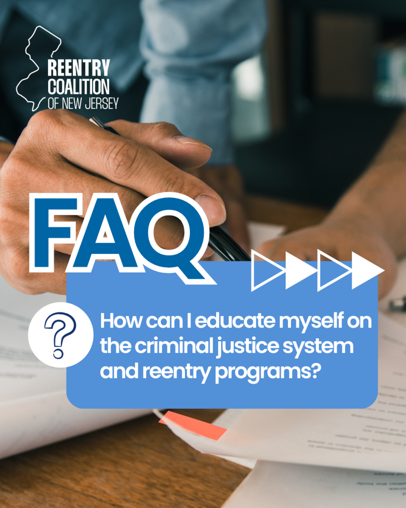 A close-up of a hand holding a pen over papers, with text: FAQ: How can I educate myself on the criminal justice system and reentry programs? and the Reentry Coalition of New Jersey logo.
