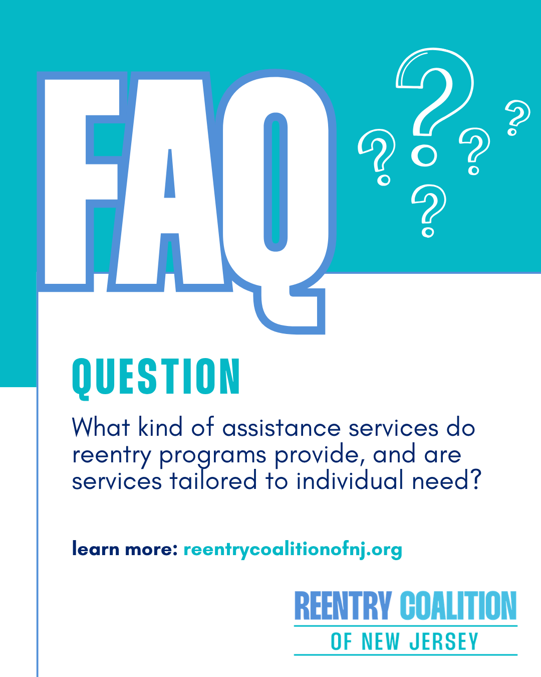 Graphic with large FAQ text, a question mark design, and the question: What kind of assistance services do reentry programs provide, and are services tailored to individual need? Includes website: reentrycoalitionofnj.org.