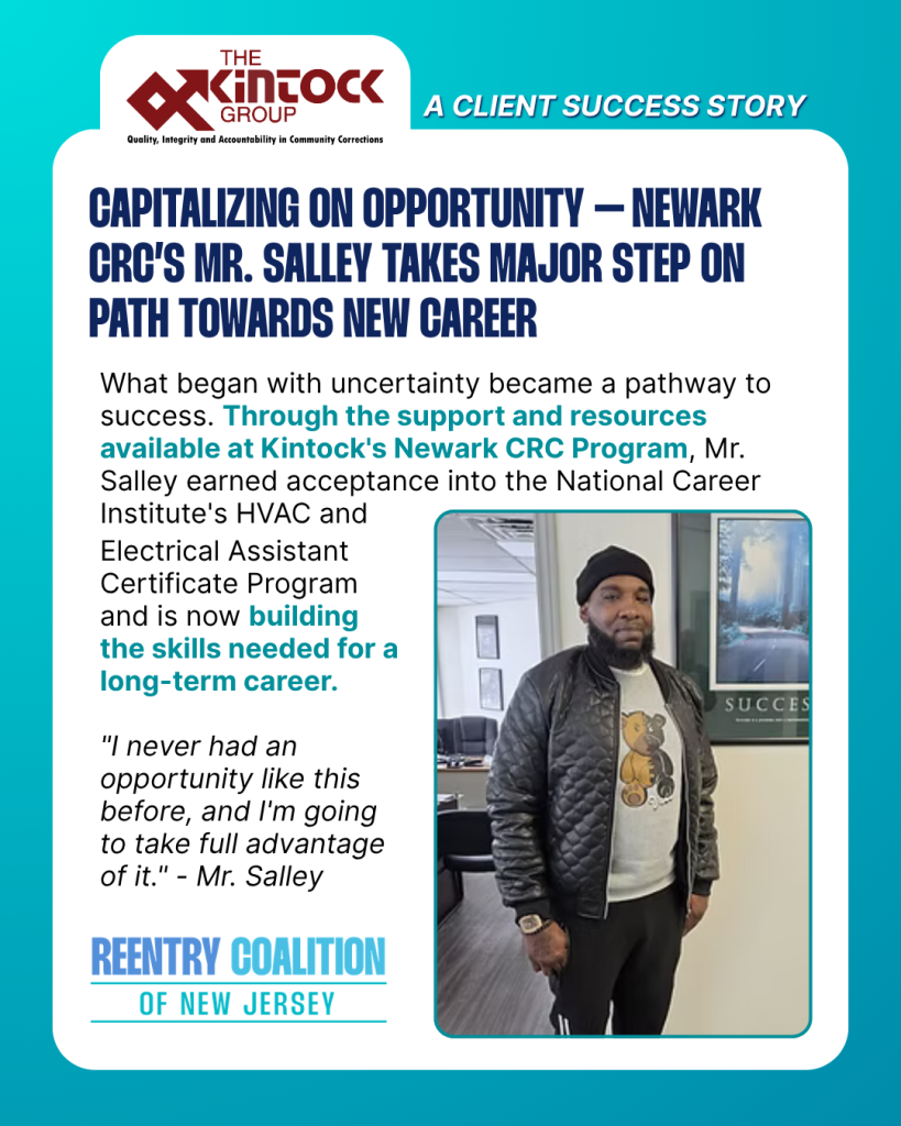 A testimonial graphic from The Kintock Group features a man standing by a banner, highlighting his career progress through Kintocks Newark CRC Program and the Reentry Coalition of New Jersey. Text details his achievements and future plans.