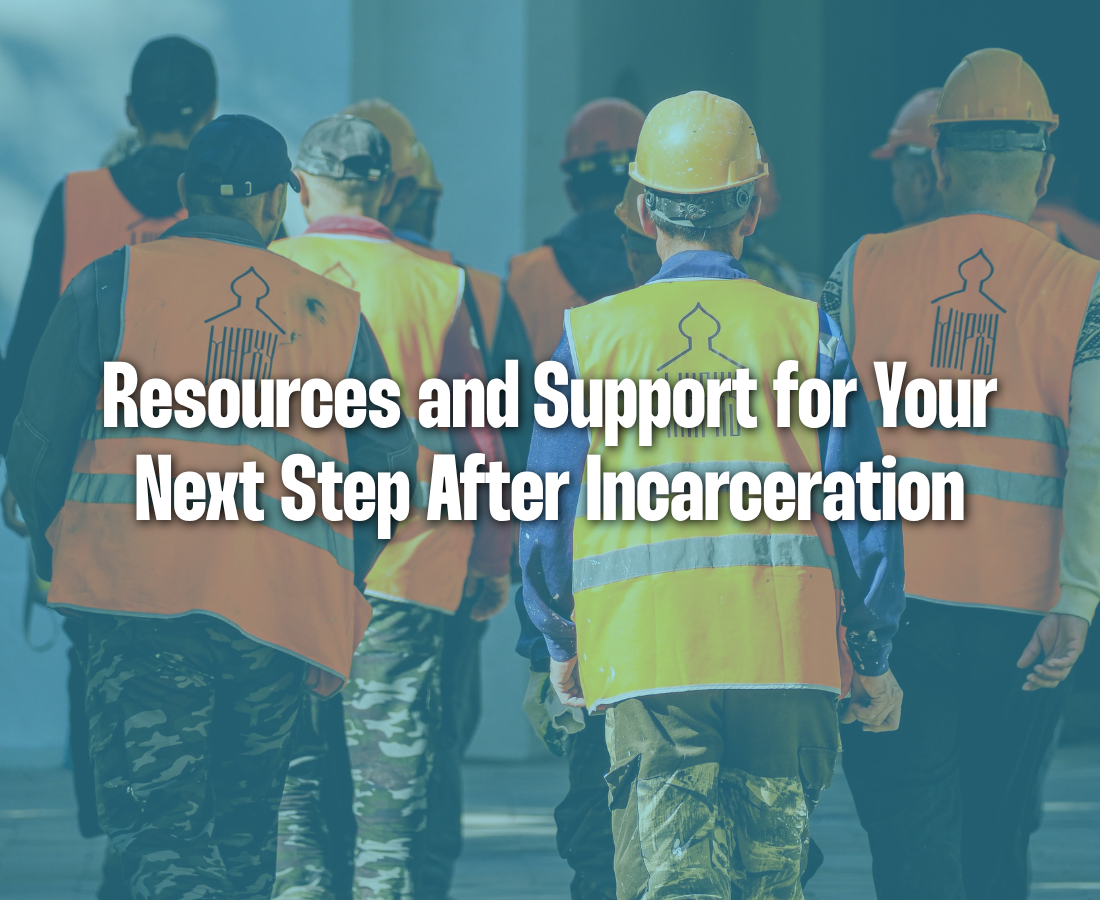 A group of people in safety vests and hard hats walk away; text over image reads, Resources and Support for Your Next Step After Incarceration..